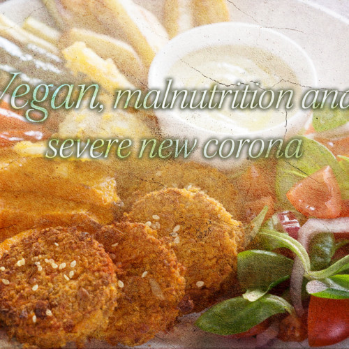 Vegan, malnutrition and severe new corona
