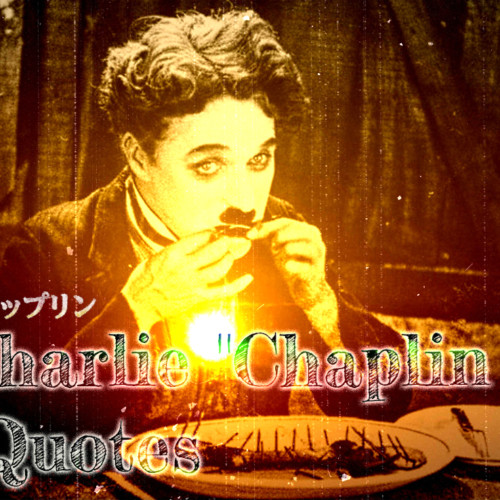 Charlie "Chaplin Quotes